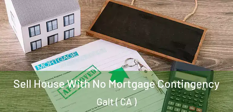 Sell House With No Mortgage Contingency Galt ( CA )