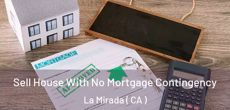  Sell House With No Mortgage Contingency La Mirada ( CA )