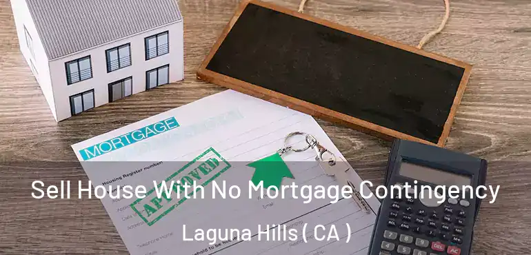 Sell House With No Mortgage Contingency Laguna Hills ( CA )