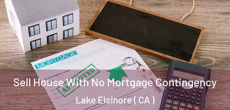 Sell House With No Mortgage Contingency Lake Elsinore ( CA )