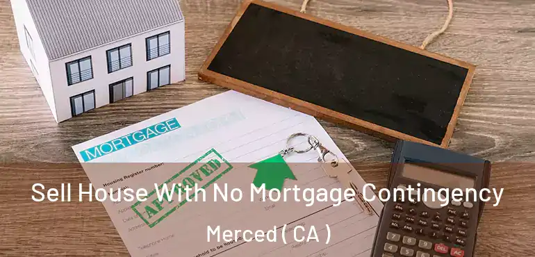  Sell House With No Mortgage Contingency Merced ( CA )