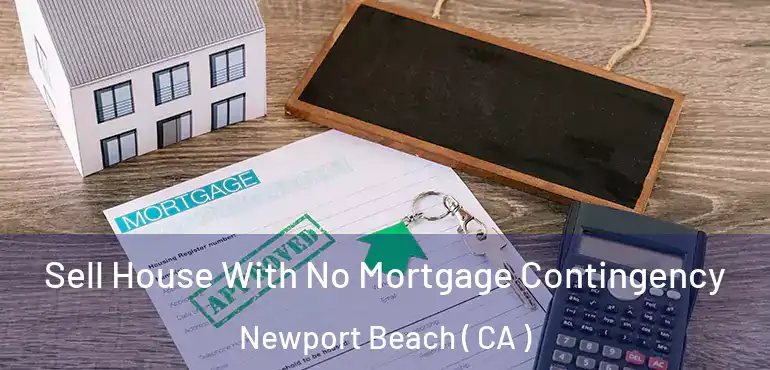  Sell House With No Mortgage Contingency Newport Beach ( CA )