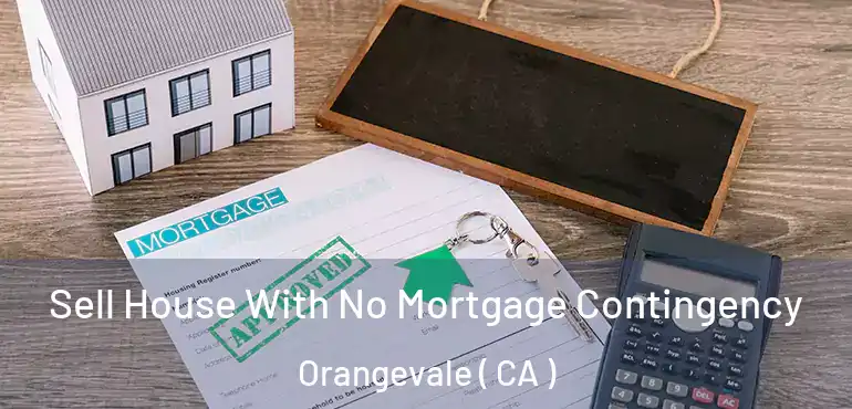 Sell House With No Mortgage Contingency Orangevale ( CA )