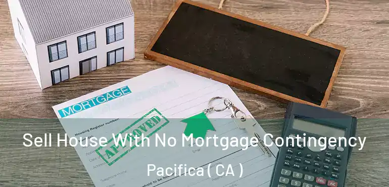  Sell House With No Mortgage Contingency Pacifica ( CA )