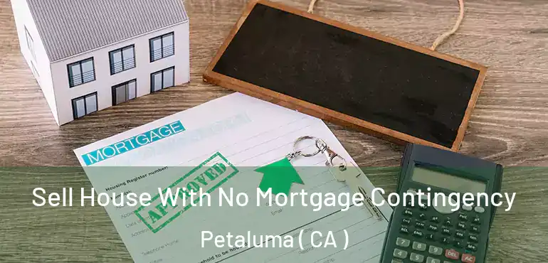 Sell House With No Mortgage Contingency Petaluma ( CA )