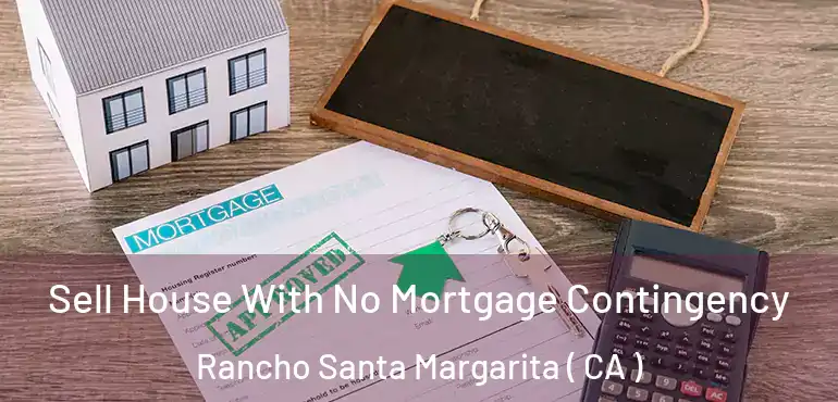  Sell House With No Mortgage Contingency Rancho Santa Margarita ( CA )