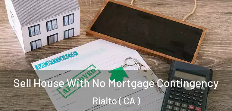Sell House With No Mortgage Contingency Rialto ( CA )