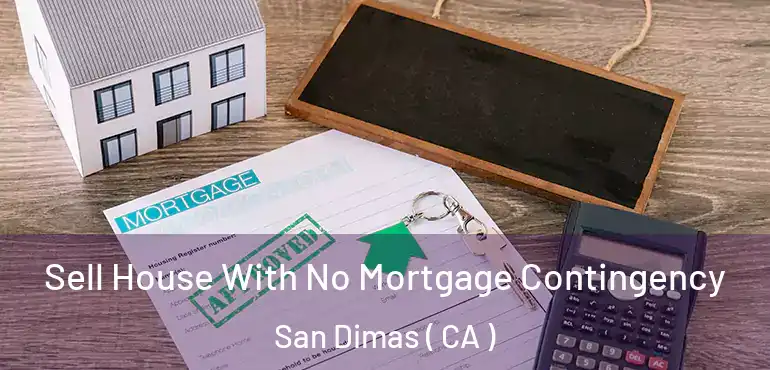 Sell House With No Mortgage Contingency San Dimas ( CA )