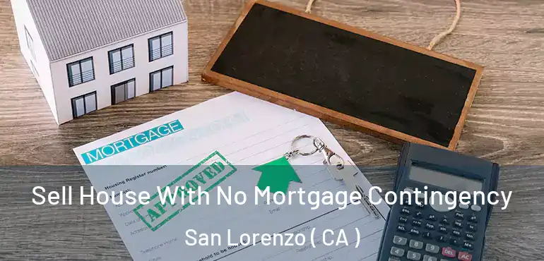 Sell House With No Mortgage Contingency San Lorenzo ( CA )