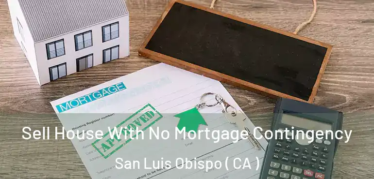 Sell House With No Mortgage Contingency San Luis Obispo ( CA )