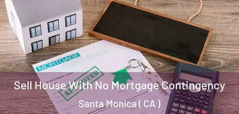 Sell House With No Mortgage Contingency Santa Monica ( CA )