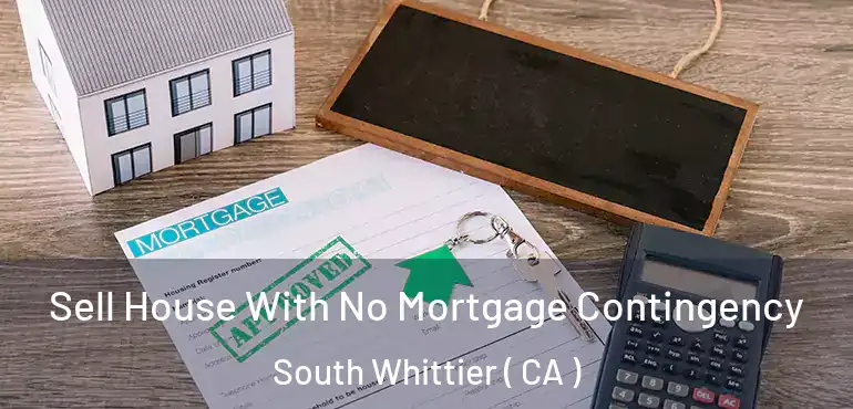 Sell House With No Mortgage Contingency South Whittier ( CA )
