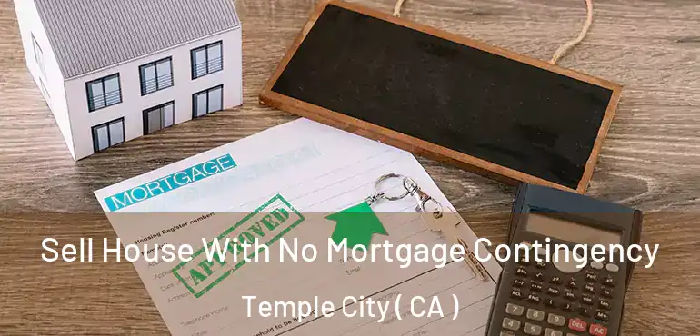 Sell House With No Mortgage Contingency Temple City ( CA )