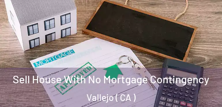 Sell House With No Mortgage Contingency Vallejo ( CA )