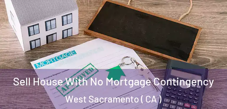  Sell House With No Mortgage Contingency West Sacramento ( CA )