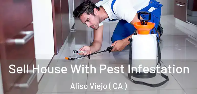 Sell House With Pest Infestation Aliso Viejo ( CA )