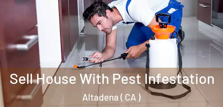  Sell House With Pest Infestation Altadena ( CA )