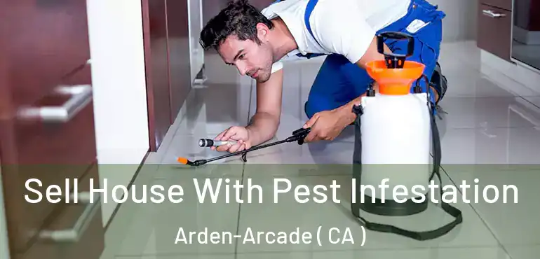  Sell House With Pest Infestation Arden-Arcade ( CA )