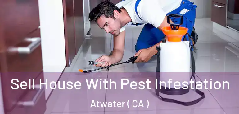 Sell House With Pest Infestation Atwater ( CA )