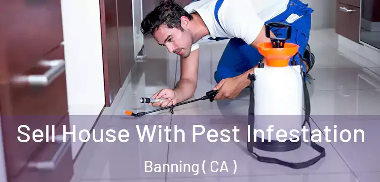  Sell House With Pest Infestation Banning ( CA )