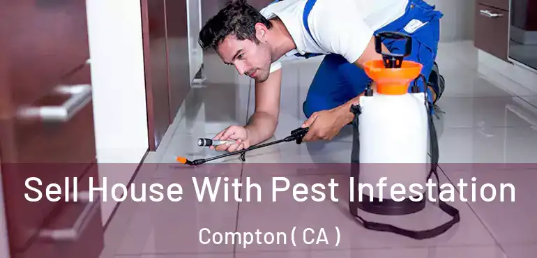  Sell House With Pest Infestation Compton ( CA )