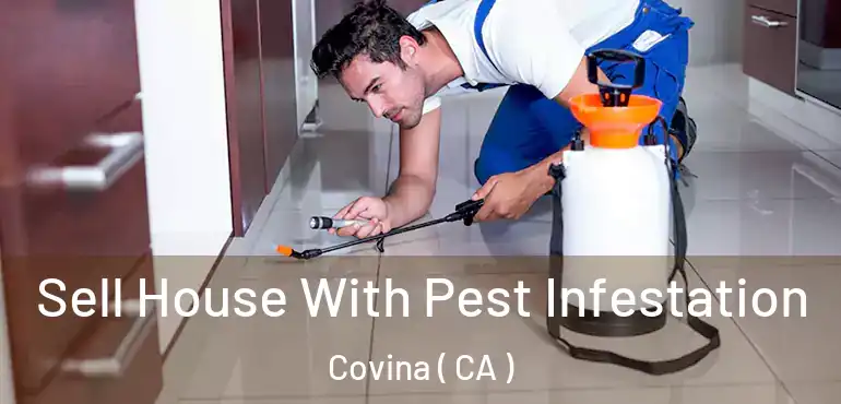  Sell House With Pest Infestation Covina ( CA )
