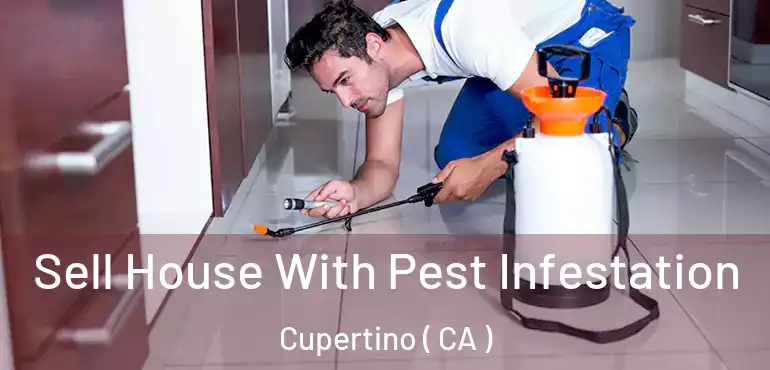  Sell House With Pest Infestation Cupertino ( CA )