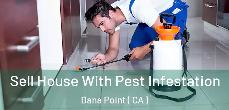  Sell House With Pest Infestation Dana Point ( CA )