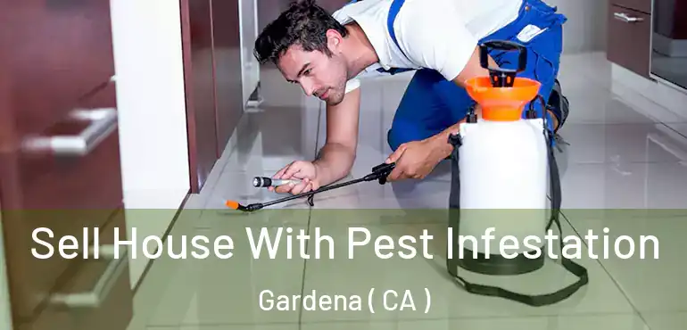  Sell House With Pest Infestation Gardena ( CA )