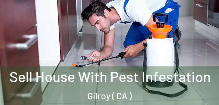  Sell House With Pest Infestation Gilroy ( CA )