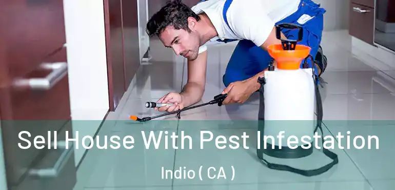  Sell House With Pest Infestation Indio ( CA )