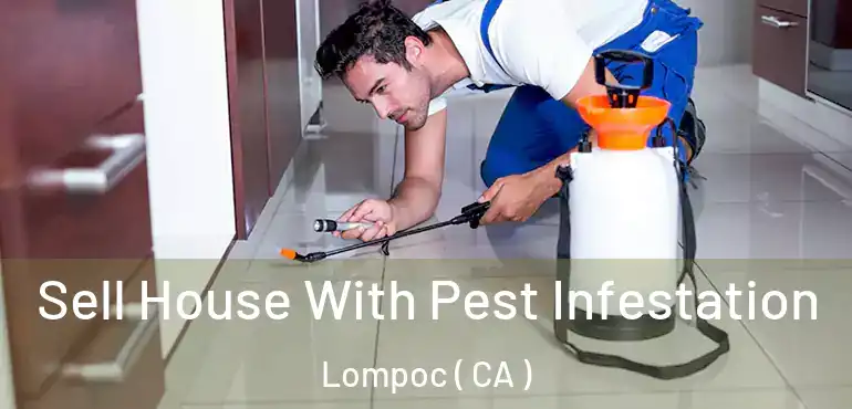 Sell House With Pest Infestation Lompoc ( CA )
