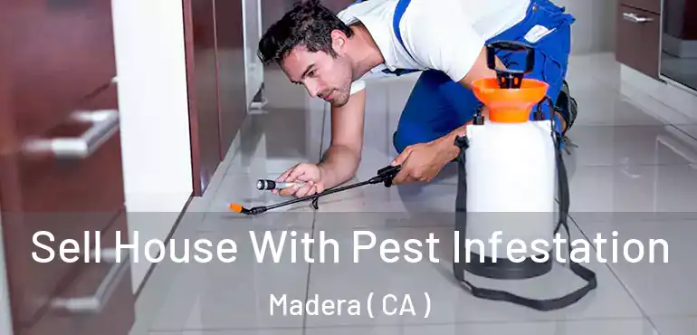 Sell House With Pest Infestation Madera ( CA )