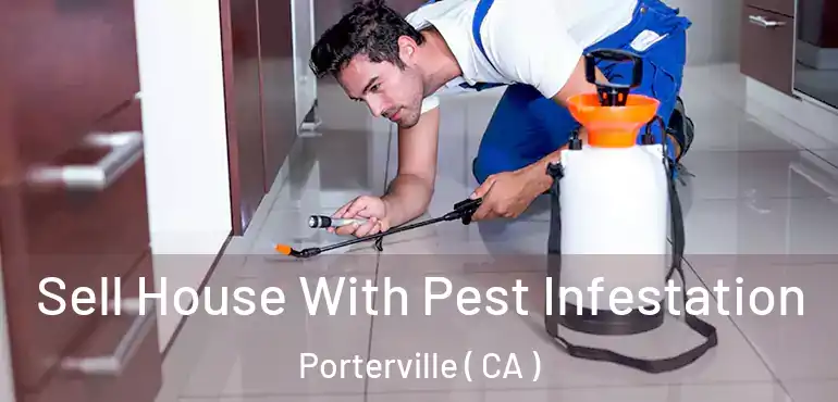 Sell House With Pest Infestation Porterville ( CA )