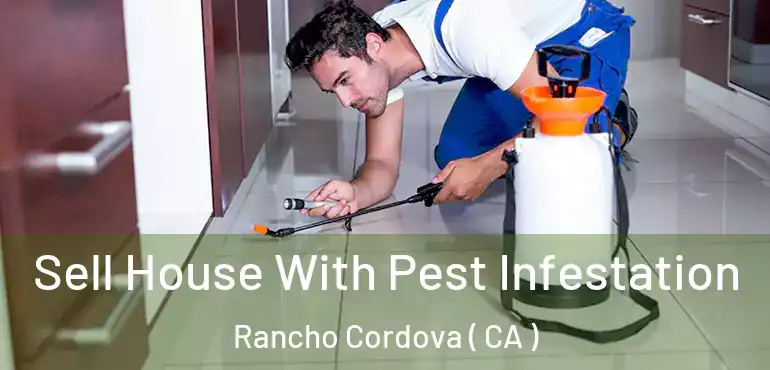 Sell House With Pest Infestation Rancho Cordova ( CA )