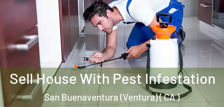  Sell House With Pest Infestation San Buenaventura (Ventura) ( CA )
