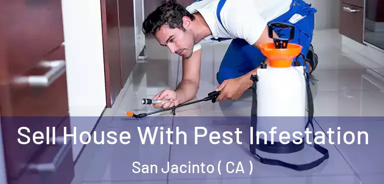 Sell House With Pest Infestation San Jacinto ( CA )