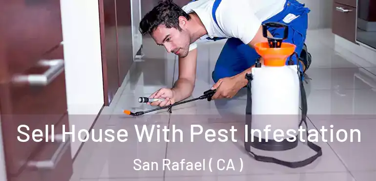  Sell House With Pest Infestation San Rafael ( CA )