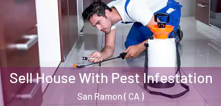  Sell House With Pest Infestation San Ramon ( CA )