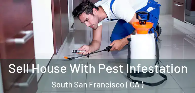  Sell House With Pest Infestation South San Francisco ( CA )