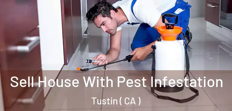  Sell House With Pest Infestation Tustin ( CA )