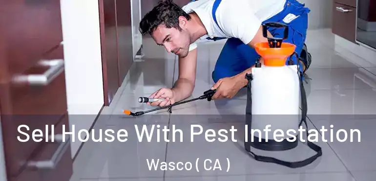 Sell House With Pest Infestation Wasco ( CA )