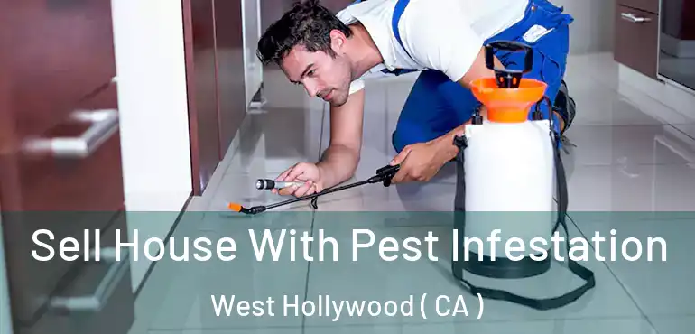Sell House With Pest Infestation West Hollywood ( CA )