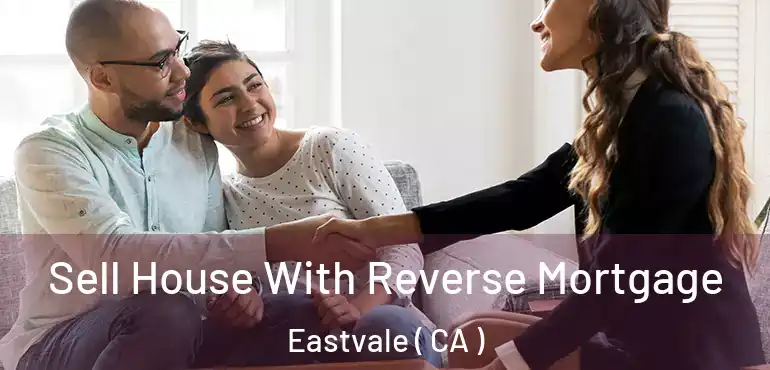Sell House With Reverse Mortgage Eastvale ( CA )