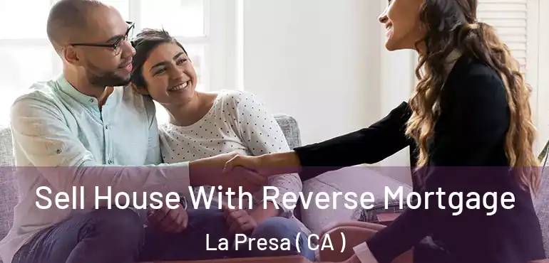  Sell House With Reverse Mortgage La Presa ( CA )