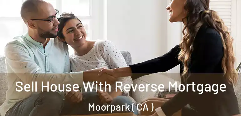  Sell House With Reverse Mortgage Moorpark ( CA )