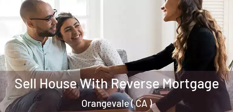  Sell House With Reverse Mortgage Orangevale ( CA )