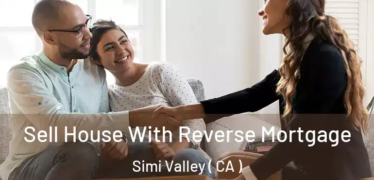 Sell House With Reverse Mortgage Simi Valley ( CA )