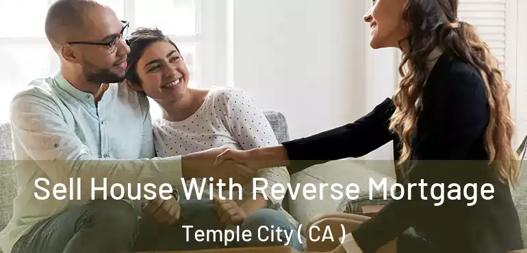  Sell House With Reverse Mortgage Temple City ( CA )