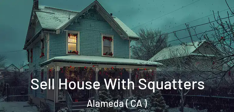  Sell House With Squatters Alameda ( CA )